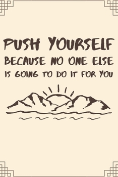 Push Yourself Because No One Else Is Going To Do It For You: Inspirational Motivational Quote Lined Journal Notebook