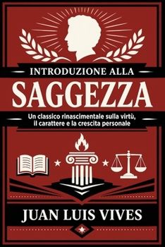 Introduzione alla Saggezza: Un classico rinascimentale sulla virtù, il carattere e la crescita personale