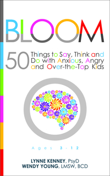 Paperback Bloom: 50 Things to Say, Think, and Do with Anxious, Angry, and Over-The-Top Kids Book