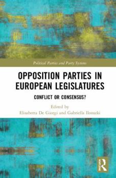 Hardcover Opposition Parties in European Legislatures: Conflict or Consensus? Book