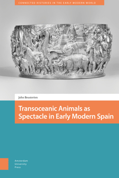 Hardcover Transoceanic Animals as Spectacle in Early Modern Spain Book