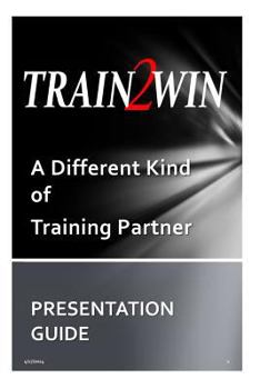 Paperback TRAIN2WIN Presentation Guide: The TRAIN2WIN Story and Services Offered Book