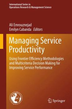 Hardcover Managing Service Productivity: Using Frontier Efficiency Methodologies and Multicriteria Decision Making for Improving Service Performance Book