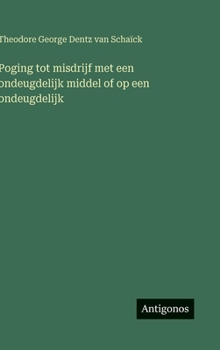 Poging tot misdrijf met een ondeugdelijk middel of op een ondeugdelijk (Dutch Edition)
