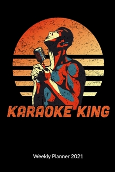 Karaoke King Weekly Planner 2021: Karaoke Journal for a karaoke party, Weekly Calendar 2021 6x9.