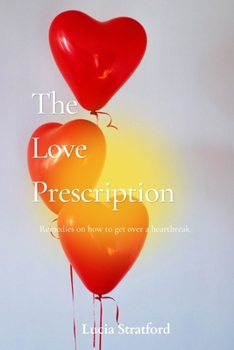 Paperback The Love Prescription: Remedies on How to Get Over A Heartbreak Book