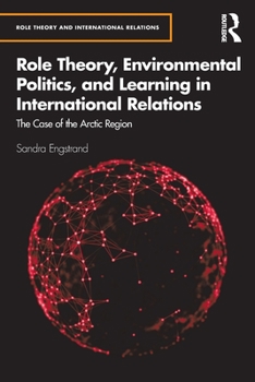 Paperback Role Theory, Environmental Politics, and Learning in International Relations: The Case of the Arctic Region Book