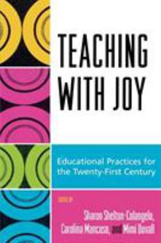 Paperback Teaching with Joy: Educational Practices for the Twenty-First Century Book