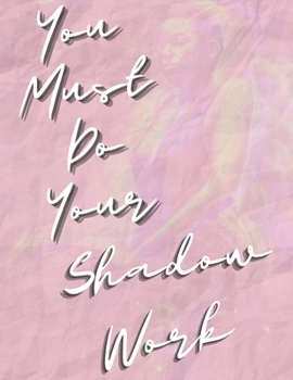 Paperback You Must Do Your Shadow Work: A Workbook for Beginners Book