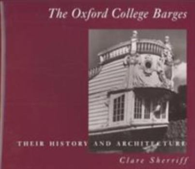 Hardcover Oxford College Barges -Their History, Architecture and Use: Their History, Architecture and Use Book