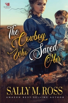 The Cowboy Who Saved Her: A Western Historical Romance Book