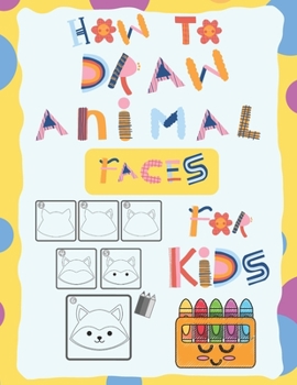How To Draw Animal Faces for Kids: Step by step drawing book for kids, kids drawing tutorial, Activity Book for Kids to Learn to Draw Cute Stuff, Kids