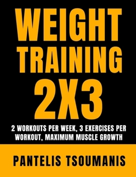 Paperback Weight Training 2X3: 2 Workouts per Week, 3 Exercises per Workout, Maximum Muscle Growth Book