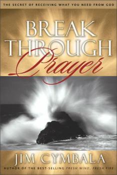 Hardcover Breakthrough Prayer: The Secret of Receiving What You Need from God Book