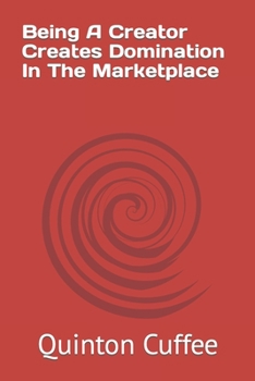 Paperback Being A Creator Creates Domination In The Marketplace Book