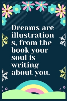 Dreams are illustrations, from the book your soul is writing about you: A Dream Diary for Lucid Dreaming and Dream Interpretation , Write Dream Time interpretation and Mood .