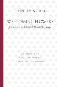 Paperback Welcoming Flowers from across the Cleansed Threshold of Hope: An Answer to Pope John Paul II's Criticism of Buddhism Book