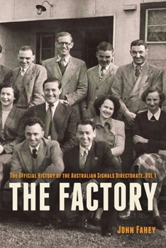 Hardcover The Factory: The Official History of the Australian Signals Directorate, Vol 1 Book