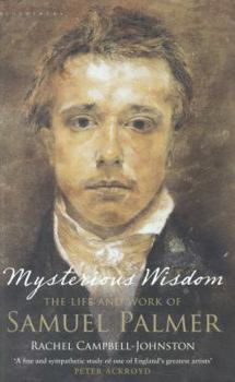 Mysterious Wisdom: The Life and Work of Samuel Palmer