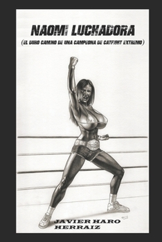 Paperback Naomi Luchadora: El Duro Camino de Una Campeona de Catfight Extremo [Spanish] Book