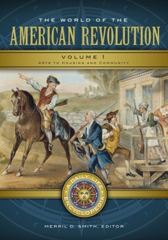 The World of the American Revolution [2 Volumes]: A Daily Life Encyclopedia