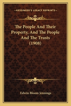 Paperback The People And Their Property, And The People And The Trusts (1908) Book