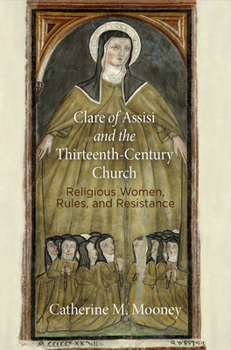 Paperback Clare of Assisi and the Thirteenth-Century Church: Religious Women, Rules, and Resistance Book