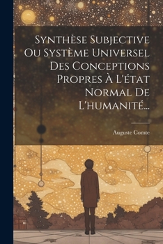 Paperback Synthèse Subjective Ou Système Universel Des Conceptions Propres À L'état Normal De L'humanité... [French] Book