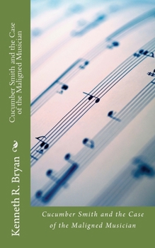Cucumber Smith and the Case of the Maligned Musician