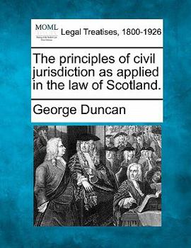 Paperback The Principles of Civil Jurisdiction as Applied in the Law of Scotland. Book