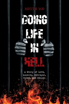 Doing Time in Hell : A Story of Love, Loyalty, Betrayal, Greed, and Denial