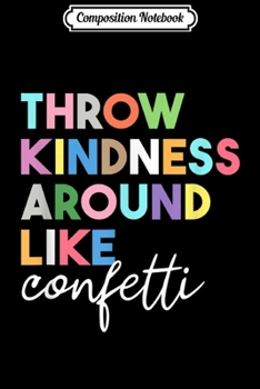 Paperback Composition Notebook: Throw Kindness Around Like Confetti Be Kind Journal/Notebook Blank Lined Ruled 6x9 100 Pages Book