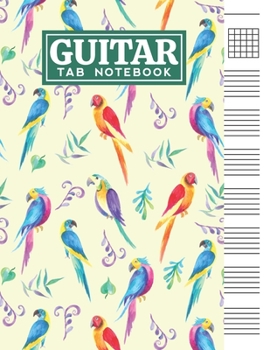 Guitar Tab Notebook: Blank 6 Strings Chord Diagrams & Tablature Music Sheets with Colored Parrots Themed Cover Design