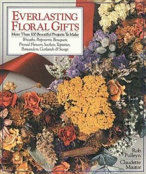 Paperback Everlasting Floral Gifts: More Than 100 Beautiful Projects to Make Book
