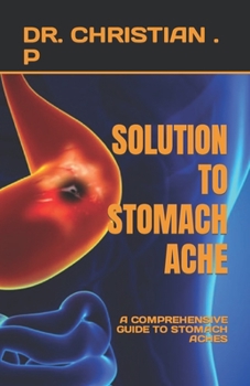 Paperback Solution to Stomach Ache: A Comprehensive Guide to Stomach Aches Book
