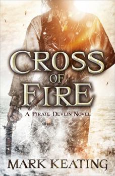 Cross of Fire: A Pirate Devlin Novel - Book #4 of the Pirate Devlin