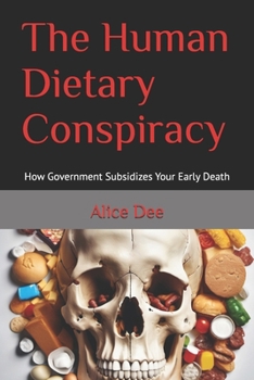 Paperback The Human Dietary Conspiracy: How Government Subsidizes Your Early Death Book