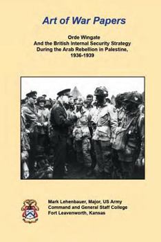 Paperback Orde Wingate And the British Internal Security Strategy During the Arab Rebellion in Palestine, 1936-1939 Book