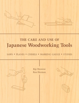 Paperback The Care and Use of Japanese Woodworking Tools: Saws, Planes, Chisels, Marking Gauges, Stones Book