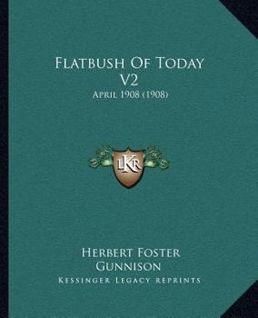 Flatbush Of Today V2: April 1908