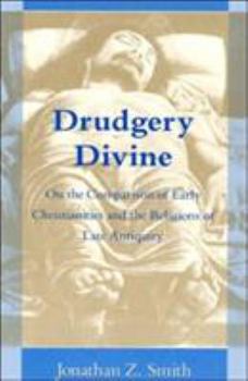 Paperback Drudgery Divine: On the Comparison of Early Christianities and the Religions of Late Antiquity Book