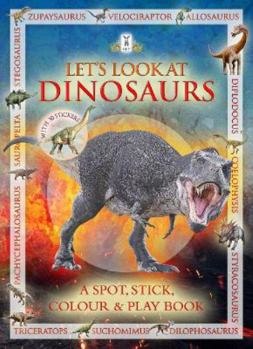 Paperback Let's Look at Dinosaurs (A Spot, Stick, Colour & Play Book) Book
