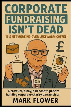 Paperback Corporate Fundraising Isn't Dead but It's Networking over Lukewarm Coffee Book