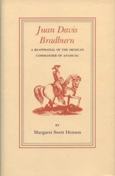 Juan Davis Bradburn: A Reappraisal of the Mexican Commander of Anahuac (Essays on the American West) - Book #6 of the Elma Dill Russell Spencer Series in the West and Southwest