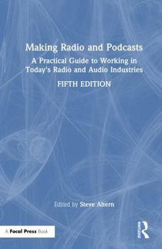 Hardcover Making Radio and Podcasts: A Practical Guide to Working in Today's Radio and Audio Industries Book