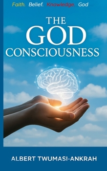 Paperback The God Consciousness: Faith, Belief, Knowledge and God Book