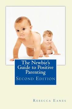 Paperback The Newbie's Guide to Positive Parenting: Second Edition Book