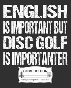 Paperback English Is Important But Disc Golf Is Importanter Composition: College Ruled Notebook Book