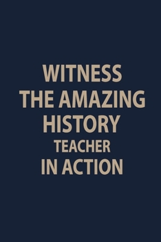 Paperback Witness the amazing History teacher in action: Blank Lined pages Teacher Notebook journal Funny History Teacher Appreciation Gift Book