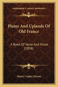 Paperback Plains and Uplands of Old France: A Book of Verse and Prose (1898) Book